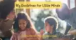 Big Doctrines for Little Minds - Helping Children Understand Biblical Truths that will Shape the Rest of their Lives